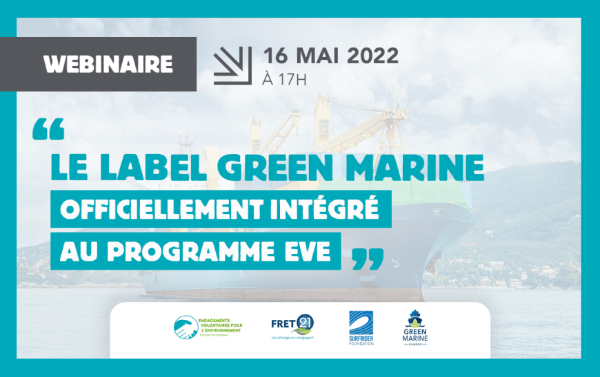 webinaire 26 mai 2022 à 17 : le label green marine officiellement intégré au programme EVE. Logos : programme EVE, FRET21 les chargeurs s'engagent, surfrider foundation, green marine europe.